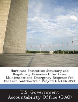 portada Hurricane Protection: Statutory and Regulatory Framework for Levee Maintenance and Emergency Response for the Lake Pontchartrain Project: Ga (in English)
