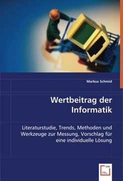 portada Wertbeitrag der Informatik: Literaturstudie, Trends, Methoden und Werkzeuge zur Messung, Vorschlag für eine individuelle Lösung