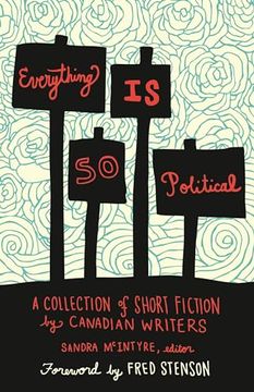 portada Everything Is So Political: A Collection of Short Fiction by Canadian Writers (en Inglés)