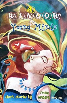 portada A Window to Young Minds: Volume 1 (Short Stories by Young Writers)