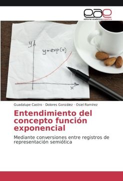 portada Entendimiento del Concepto Función Exponencial: Mediante Conversiones Entre Registros de Representación Semiótica (in Spanish)
