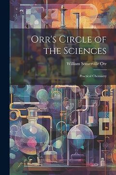 portada Orr's Circle of the Sciences: Practical Chemistry (in English)