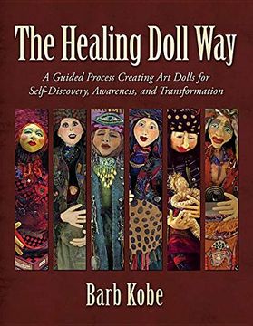 portada The Healing Doll Way: A Guided Process Creating art Dolls for Self-Discovery, Awareness, and Transformation (en Inglés)