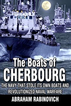 portada The Boats of Cherbourg: The Navy That Stole its own Boats and Revolutionized Naval Warfare (in English)