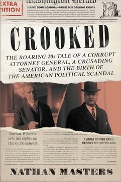 portada Crooked: The Roaring '20S Tale of a Corrupt Attorney General, a Crusading Senator, and the Birth of the American Political Scandal 