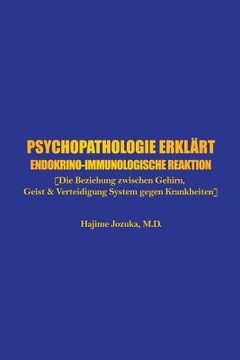 portada Psychopathologie erklärt: Endokrino-Immunologische Reaktion [Die Beziehung zwischen Gehirn, Geist & Verteidigung System gegen Krankheiten] (en Alemán)