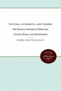 portada victims, authority, and terror: the parallel deaths of d'orleans, custine, bailly, and malesherbes (in English)