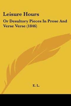 portada leisure hours: or desultory pieces in prose and verse verse (1846) (en Inglés)