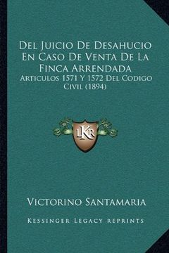 portada Del Juicio de Desahucio en Caso de Venta de la Finca Arrendada: Articulos 1571 y 1572 del Codigo Civil (1894)