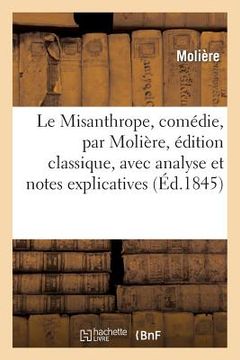 portada Le Misanthrope, Comédie, Édition Classique, Avec Analyse Et Notes Explicatives 2e Édition (en Francés)