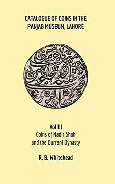 portada Catalogue of Coins in the Panjab Museum, Lahore, vol Iii: Coins of Nadir Shah and the Durrani Dynasty (en Inglés)