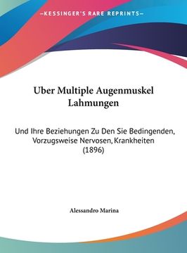 portada Uber Multiple Augenmuskel Lahmungen: Und Ihre Beziehungen Zu Den Sie Bedingenden, Vorzugsweise Nervosen, Krankheiten (1896) (en Alemán)