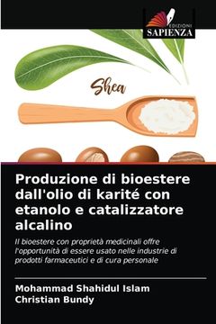 portada Produzione di bioestere dall'olio di karité con etanolo e catalizzatore alcalino (en Italiano)
