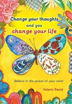 portada Change Your Thoughts and You Change Your Life: Believe in the Power of Your Mind