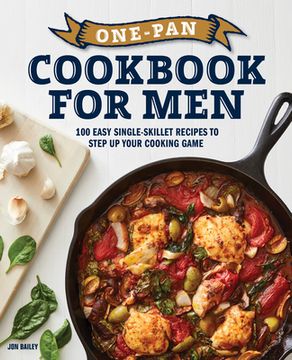 portada One-Pan Cookbook for Men: 100 Easy Single-Skillet Recipes to Step up Your Cooking Game (en Inglés)