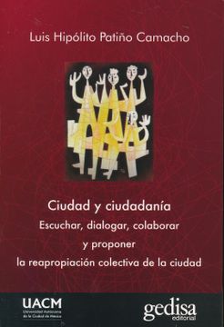 portada Ciudad y Ciudadania: Escuchar, Dialogar; Colaborar y Proponer la Reapropiacion Colectiva de la Ciudad (in Spanish)