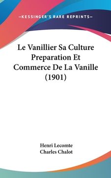 portada Le Vanillier Sa Culture Preparation Et Commerce De La Vanille (1901) (en Francés)