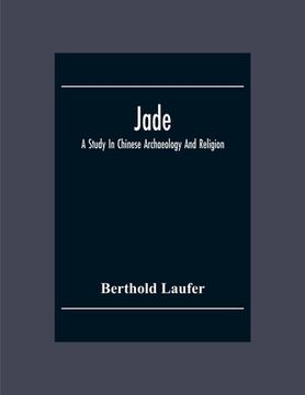 portada Jade: A Study In Chinese Archaeology And Religion