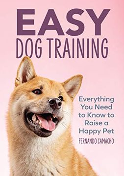 portada Easy dog Training: Everything you Need to Know to Raise a Happy pet