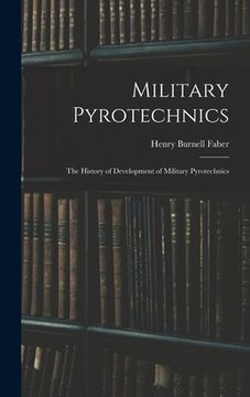 portada Military Pyrotechnics: The History of Development of Military Pyrotechnics (en Inglés)