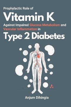 portada Prophylactic Role of Vitamin K Against Impaired Glucose Metabolism and Vascular Inflammation in Type 2 Diabetes (en Inglés)