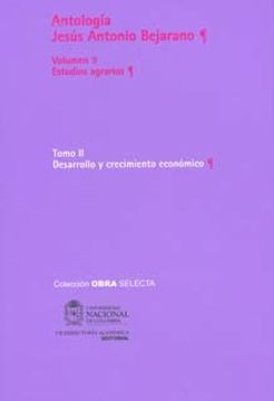 portada Antología Jesús Antonio Bejarano. Vol. 3. Estudios agrarios. Tomo II. Desarrollo y crecimiento económico
