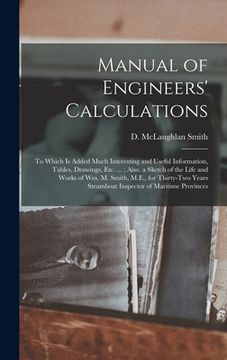 portada Manual of Engineers' Calculations [microform]: to Which is Added Much Interesting and Useful Information, Tables, Drawings, Etc. ...; Also, a Sketch o (in English)