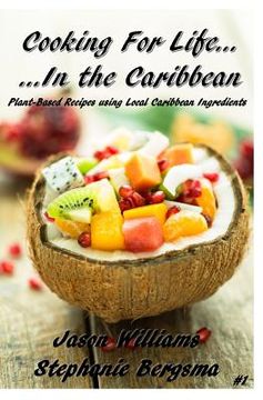 portada Cooking For Life...In the Caribbean: Plant-Based Recipes using Local Caribbean Ingredients (en Inglés)