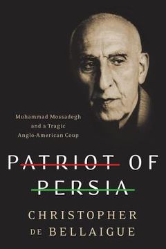 portada patriot of persia: muhammad mossadegh and a tragic anglo-american coup