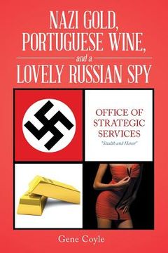 portada Nazi Gold, Portuguese Wine, and a Lovely Russian Spy (en Inglés)