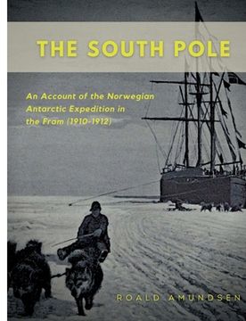 portada The South Pole: An Account of the Norwegian Antarctic Expedition in the Fram (1910-1912) (en Inglés)