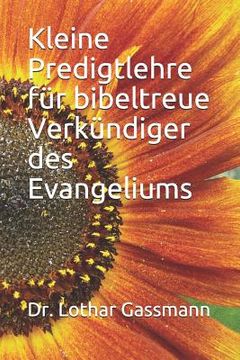 portada Kleine Predigtlehre Für Bibeltreue Verkündiger Des Evangeliums (en Alemán)