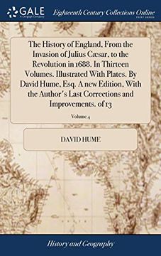 portada The History of England, from the Invasion of Julius Cæsar, to the Revolution in 1688. in Thirteen Volumes. Illustrated with Plates. by David Hume, ... Corrections and Improvements. of 13; Volume 4 (en Inglés)