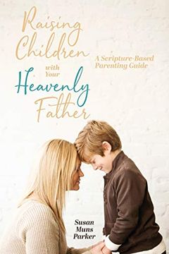 portada Raising Children With Your Heavenly Father: A Scripture-Based Parenting Guide (en Inglés)