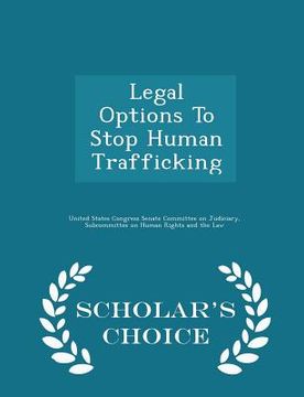 portada Legal Options To Stop Human Trafficking - Scholar's Choice Edition (in English)