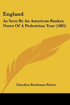 portada england: as seen by an american banker, notes of a pedestrian tour (1885) (en Inglés)