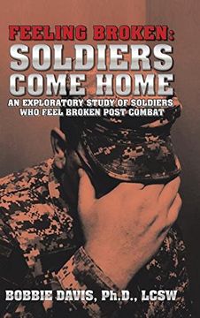 portada Feeling Broken: Soldiers Come Home: An Exploratory Study of Soldiers Who Feel Broken Post Combat