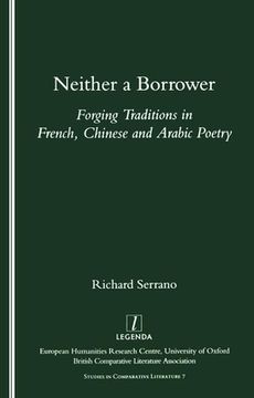 portada Neither a Borrower: Forging Traditions in French, Chinese and Arabic Poetry (in English)
