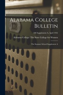 portada Alabama College Bulletin: The Summer School Supplement A; 100 Supplement A, April 1932 (en Inglés)