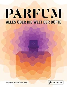 portada Parfum: Alles Über die Welt der Düfte: Duftstoffe, Parfümerie, Geschichte, Herstellung, Anwendung (en Alemán)