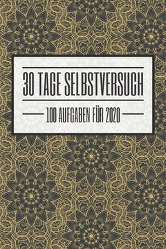 portada 30 Tage Selbstversuch 100 Aufgaben für 2020: Ein einzigartiges Buch mit 100 Challenges als Selbstversuch für 30 Tage und das Jahr 2020 - Dieses Buch i (in German)