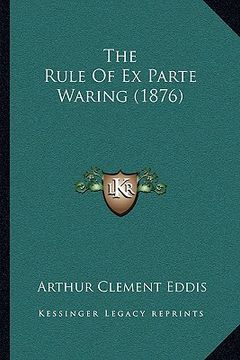 portada the rule of ex parte waring (1876) (en Inglés)