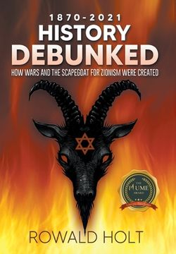portada 1871-2021 History Debunked: How Wars and the Scapegoat for Zionism Were Created (en Inglés)