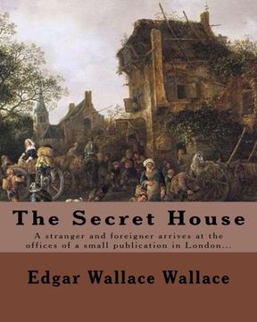 portada The Secret House.  By: Edgar Wallace: A stranger and foreigner arrives at the offices of a small publication in London only to be faced by the “editor” whose face is completely swathed in a veil.
