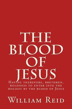 portada The Blood of Jesus: "Having therefore, brethren, boldness to enter into the holiest by the blood of Jesus" Hebrews 10:19 (en Inglés)