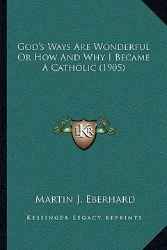 portada god's ways are wonderful or how and why i became a catholic (1905)