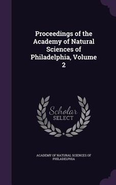 portada Proceedings of the Academy of Natural Sciences of Philadelphia, Volume 2 (in English)
