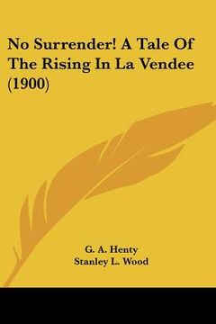 portada no surrender! a tale of the rising in la vendee (1900) (in English)