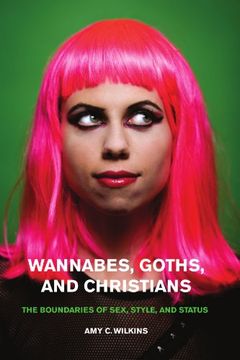 portada Wannabes, Goths, and Christians: The Boundaries of Sex, Style, and Status (en Inglés)