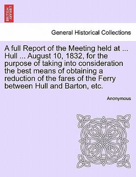 portada a full report of the meeting held at ... hull ... august 10, 1832, for the purpose of taking into consideration the best means of obtaining a reduct (in English)